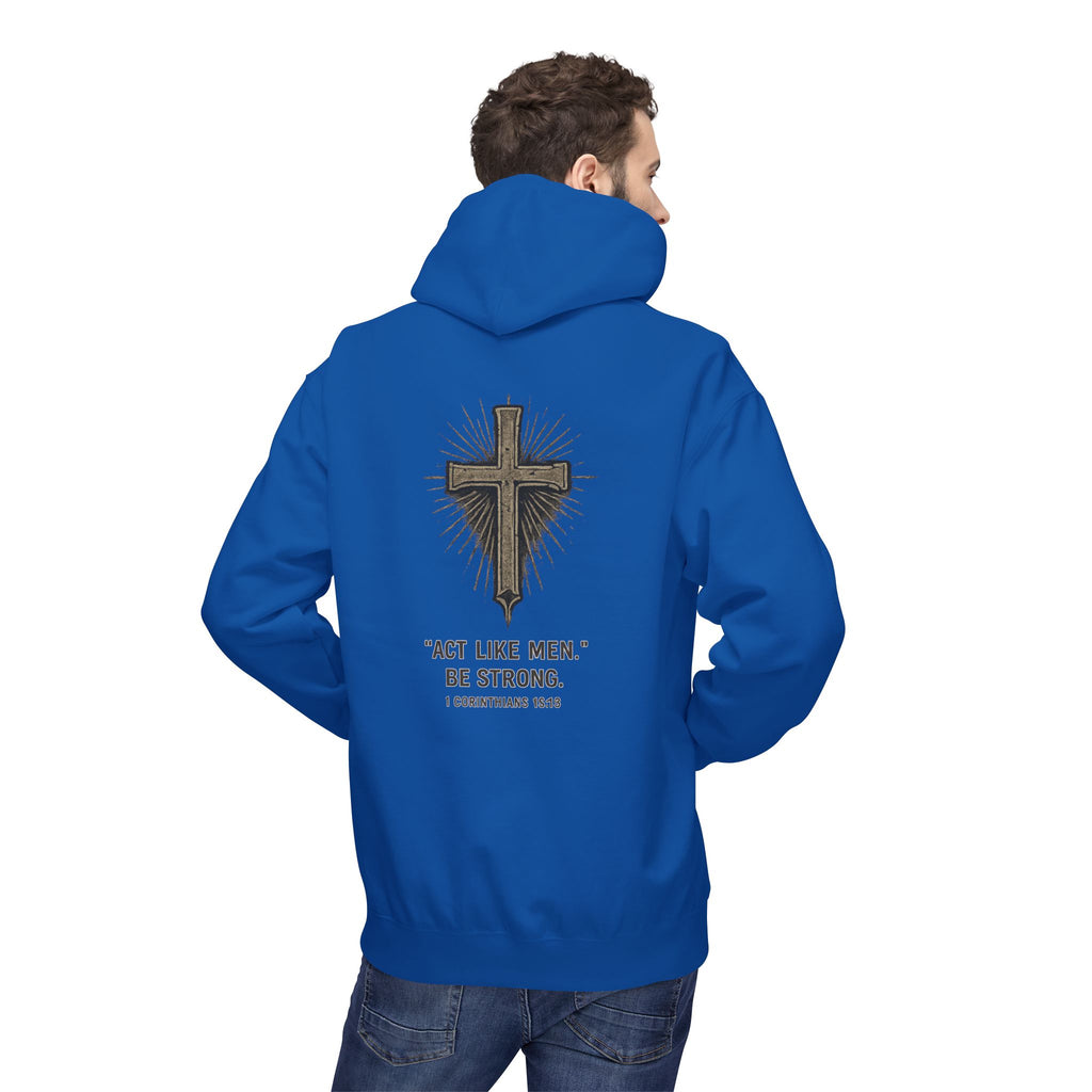 Christian Cross Hoodie — “Act Like Men. Be Strong.” 1 Corinthians 16:13 Religious Pullover