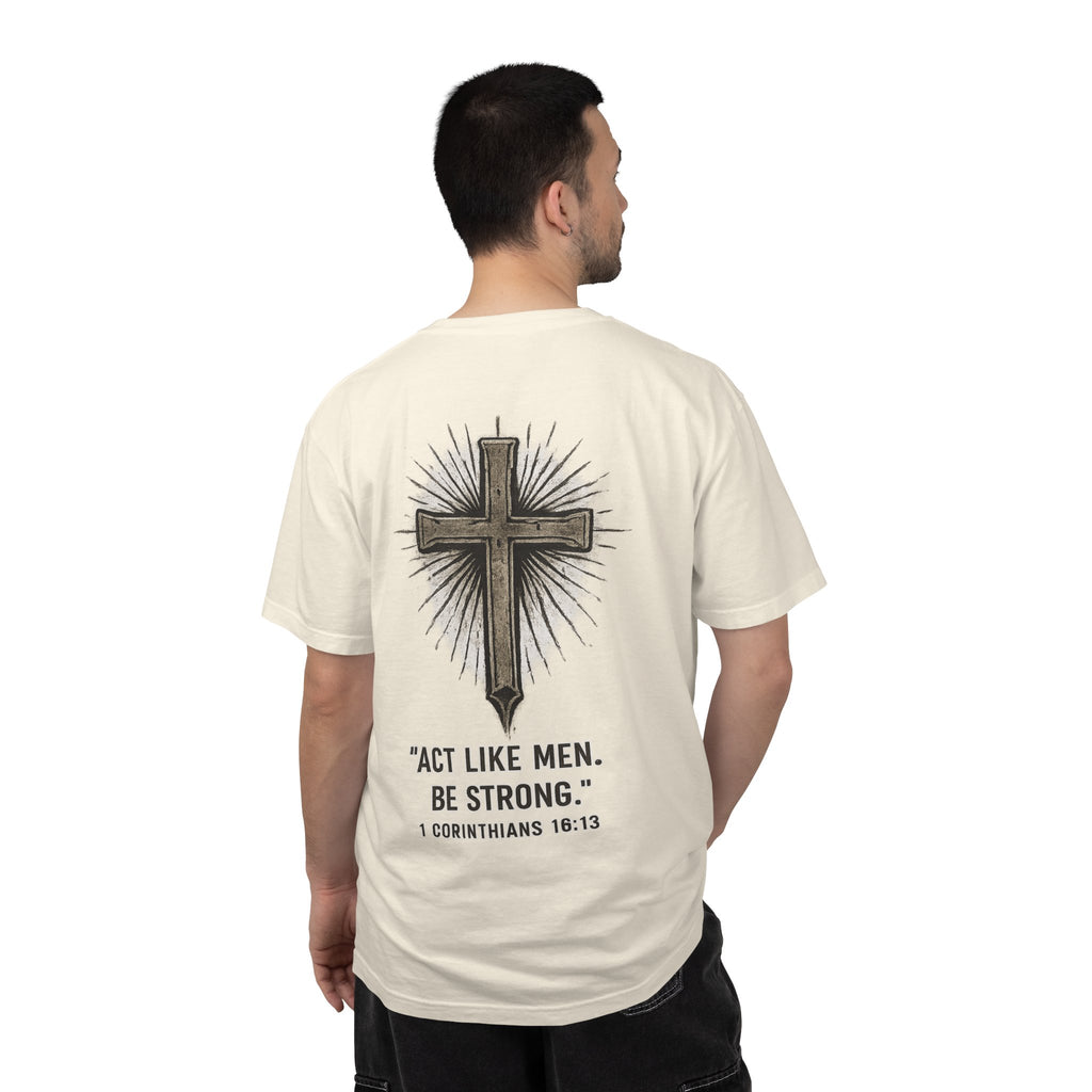 Christian Cross T-Shirt — “Act Like Men. Be Strong.” (1 Corinthians 16:13)