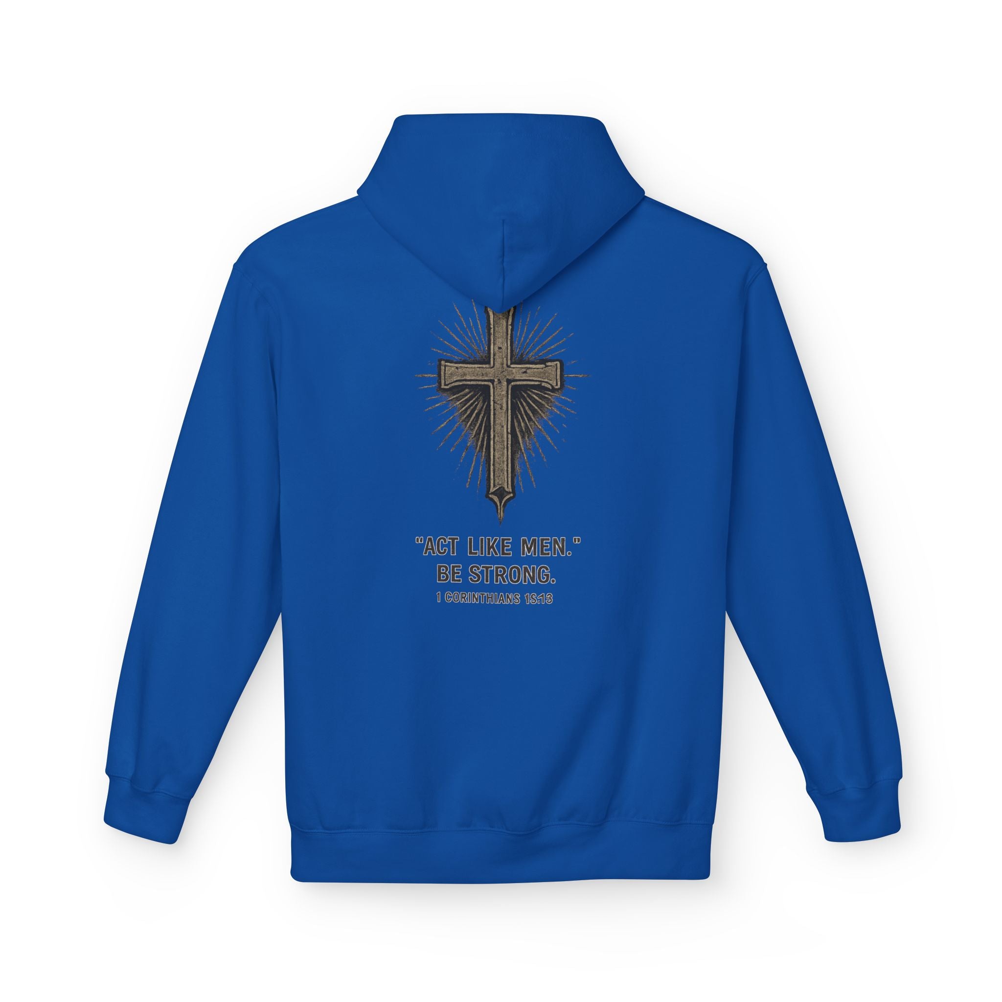 Christian Cross Hoodie — “Act Like Men. Be Strong.” 1 Corinthians 16:13 Religious Pullover