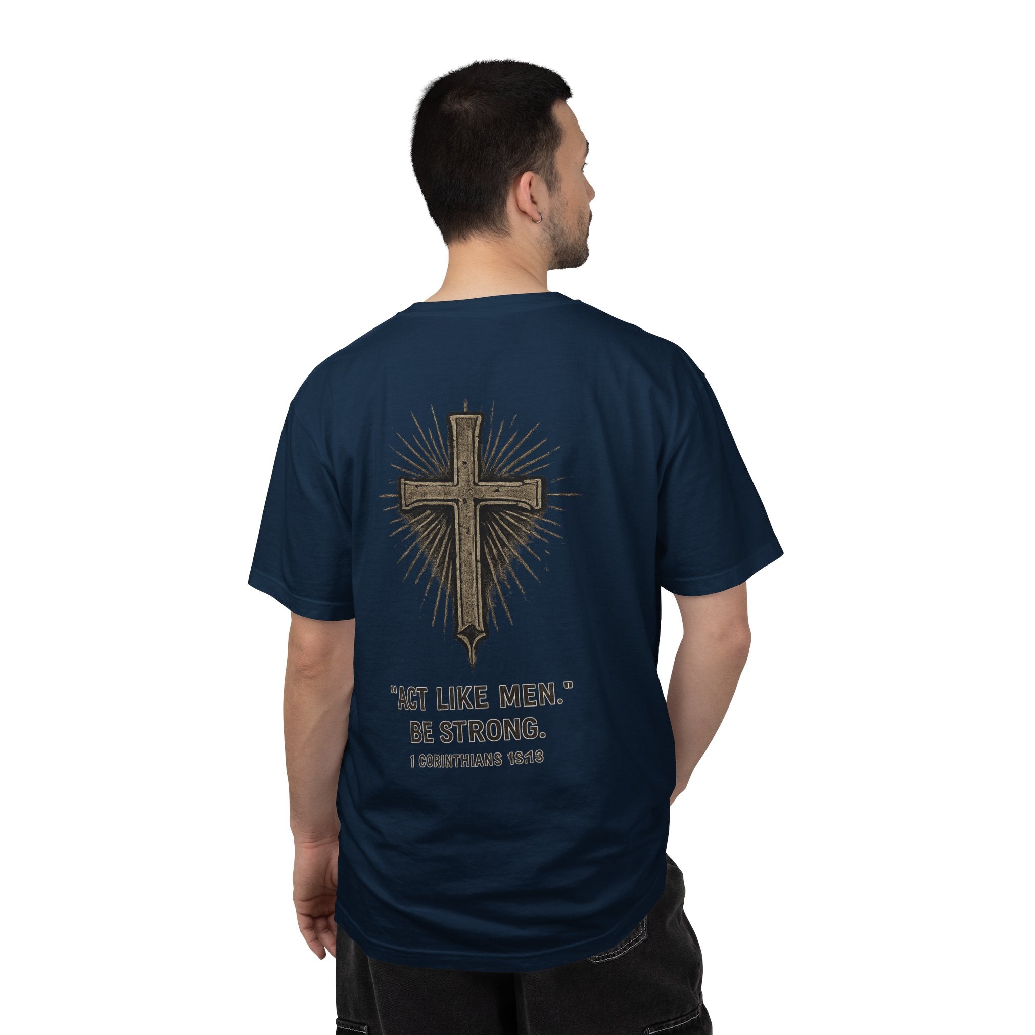 Christian Cross T-Shirt — “Act Like Men. Be Strong.” (1 Corinthians 16:13)
