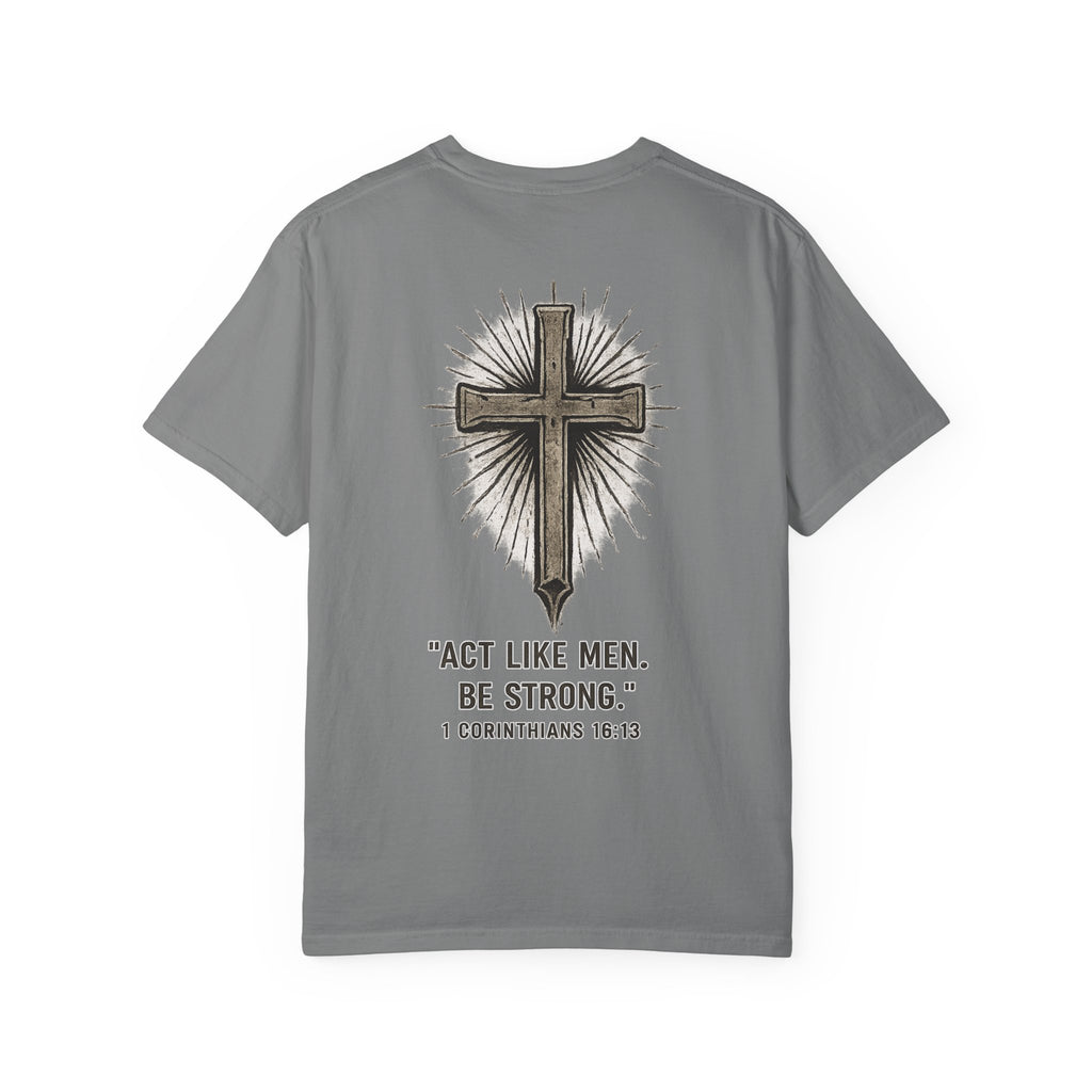 Christian Cross T-Shirt — “Act Like Men. Be Strong.” (1 Corinthians 16:13)