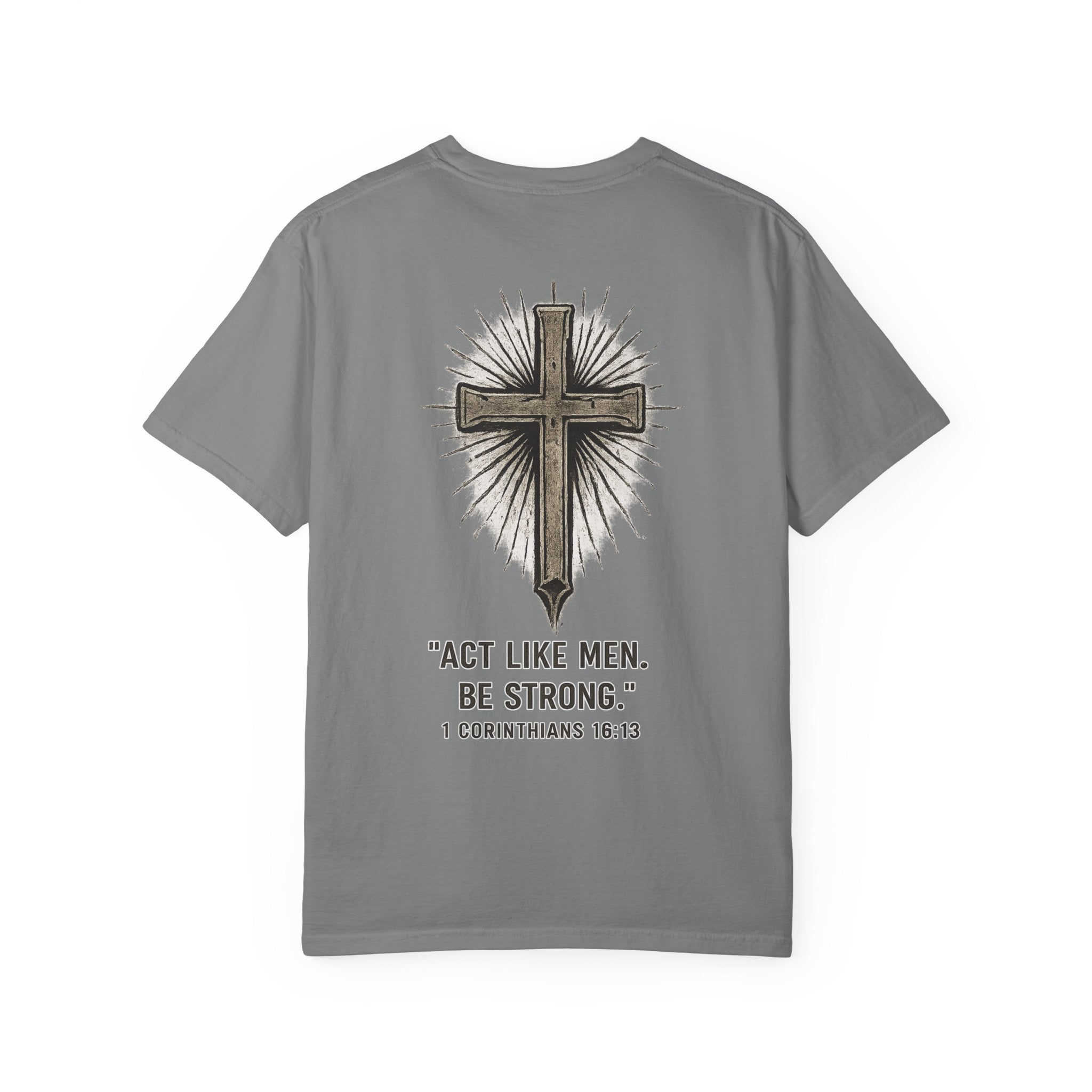 Christian Cross T-Shirt — “Act Like Men. Be Strong.” (1 Corinthians 16:13)