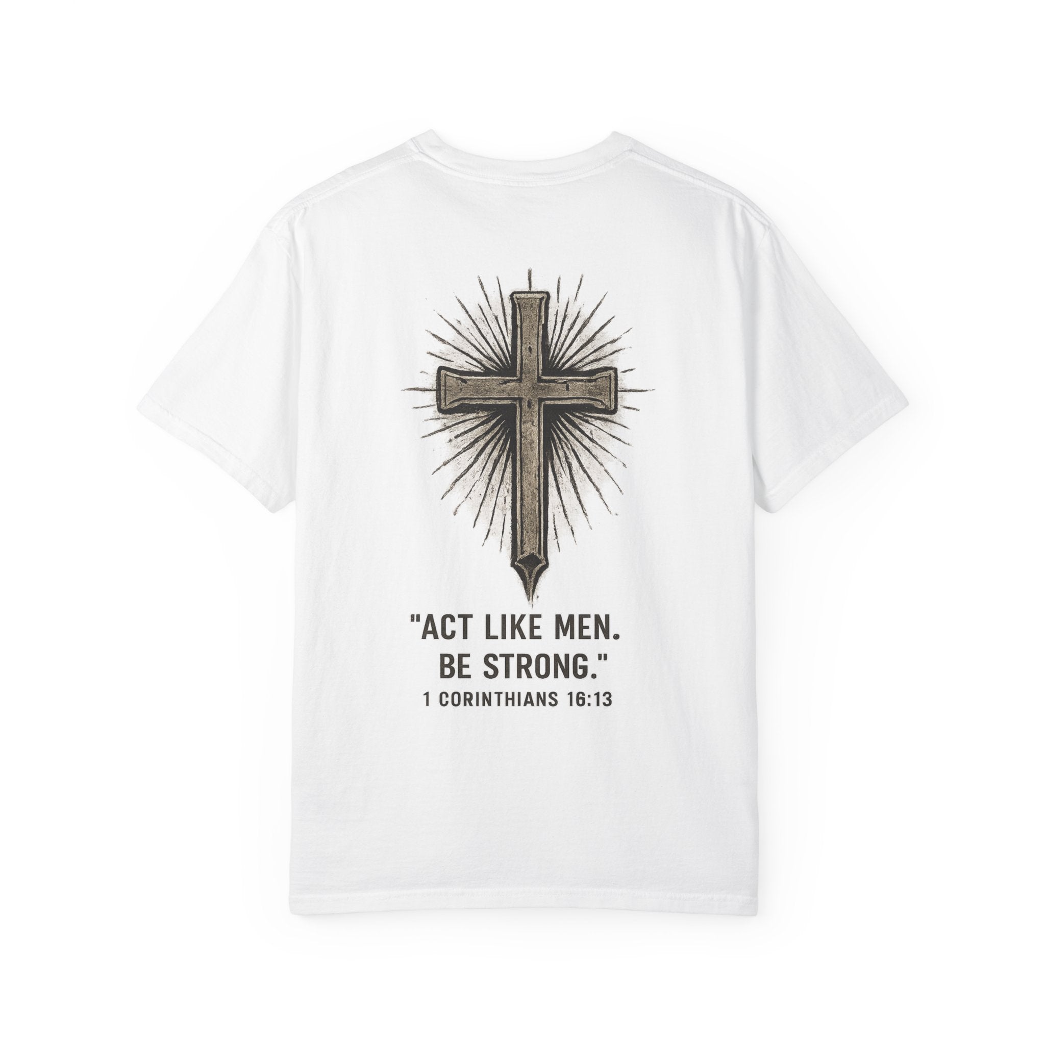Christian Cross T-Shirt — “Act Like Men. Be Strong.” (1 Corinthians 16:13)