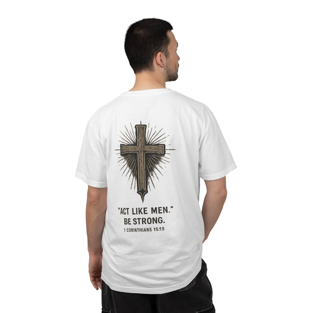 Christian Cross T-Shirt — “Act Like Men. Be Strong.” (1 Corinthians 16:13)