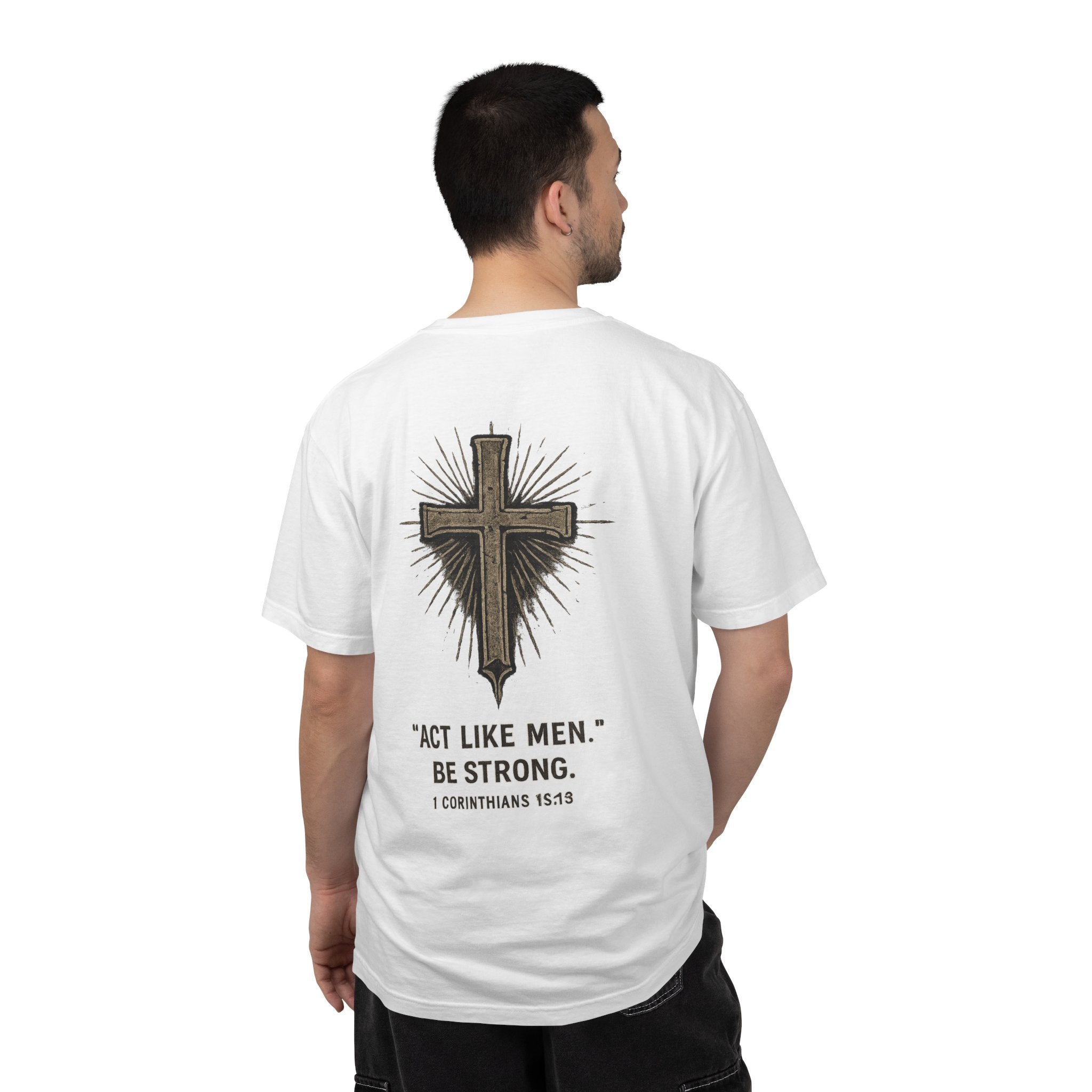 Christian Cross T-Shirt — “Act Like Men. Be Strong.” (1 Corinthians 16:13)