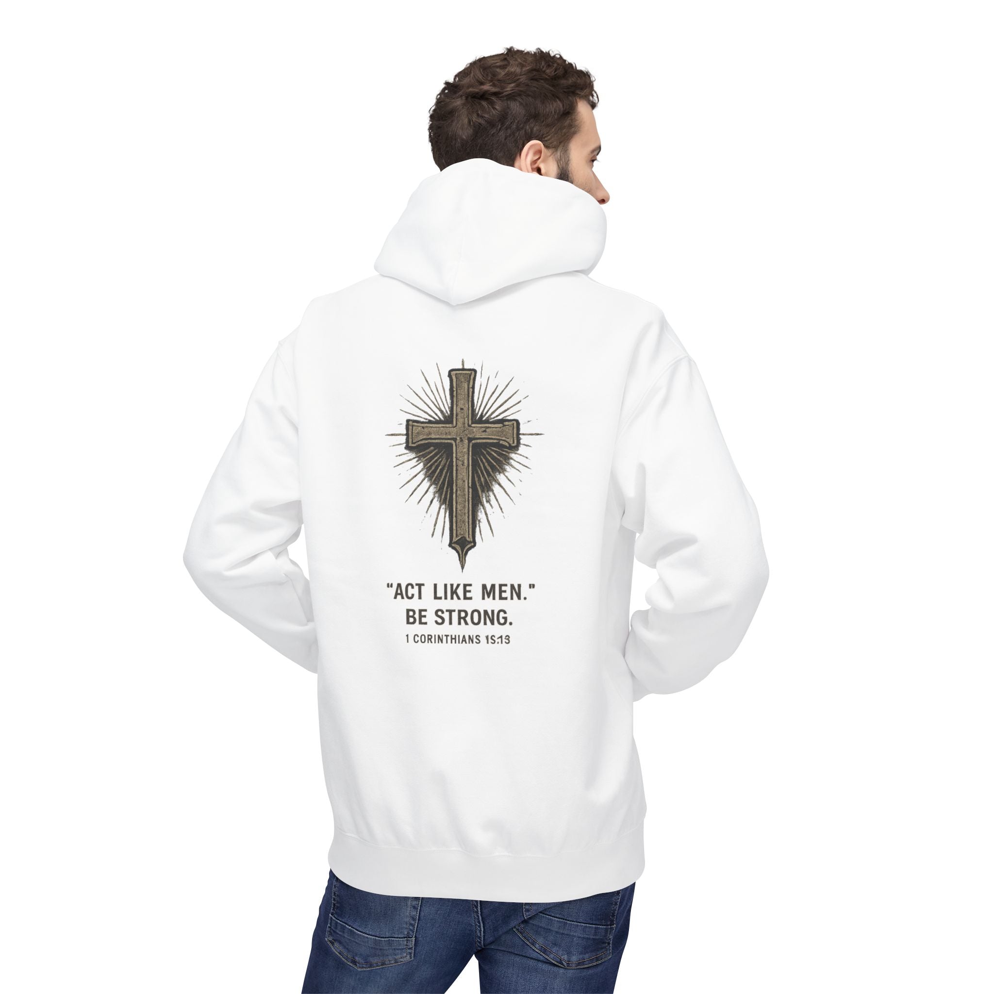 Christian Cross Hoodie — “Act Like Men. Be Strong.” 1 Corinthians 16:13 Religious Pullover