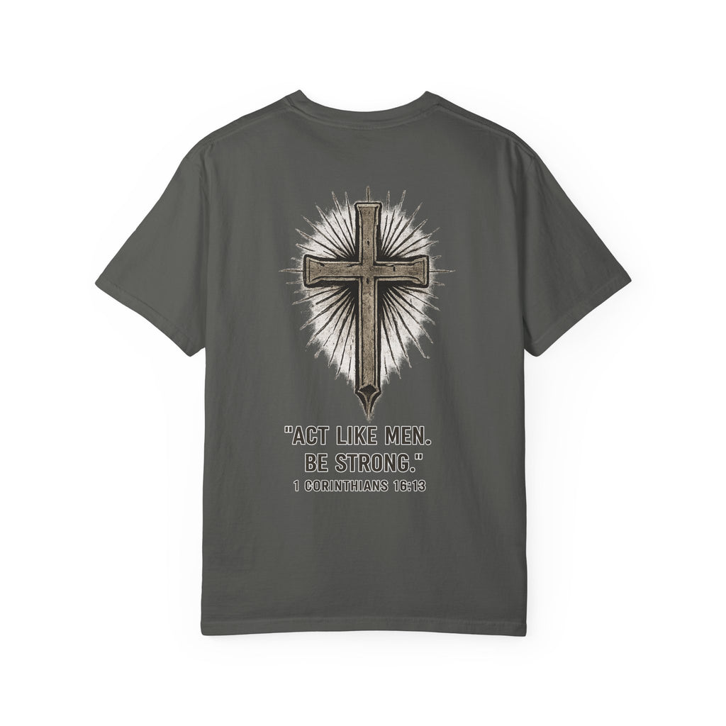 Christian Cross T-Shirt — “Act Like Men. Be Strong.” (1 Corinthians 16:13)