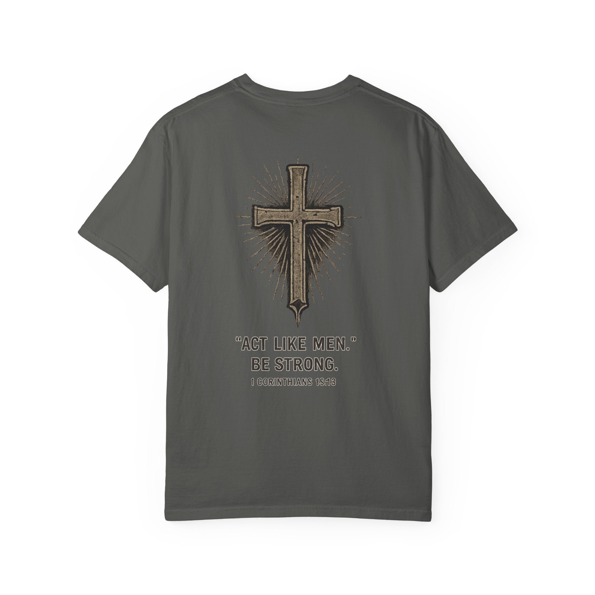 Christian Cross T-Shirt — “Act Like Men. Be Strong.” (1 Corinthians 16:13)