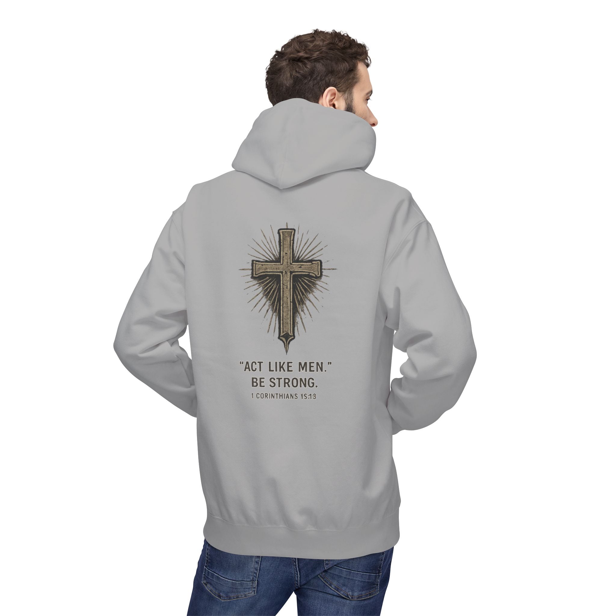 Christian Cross Hoodie — “Act Like Men. Be Strong.” 1 Corinthians 16:13 Religious Pullover