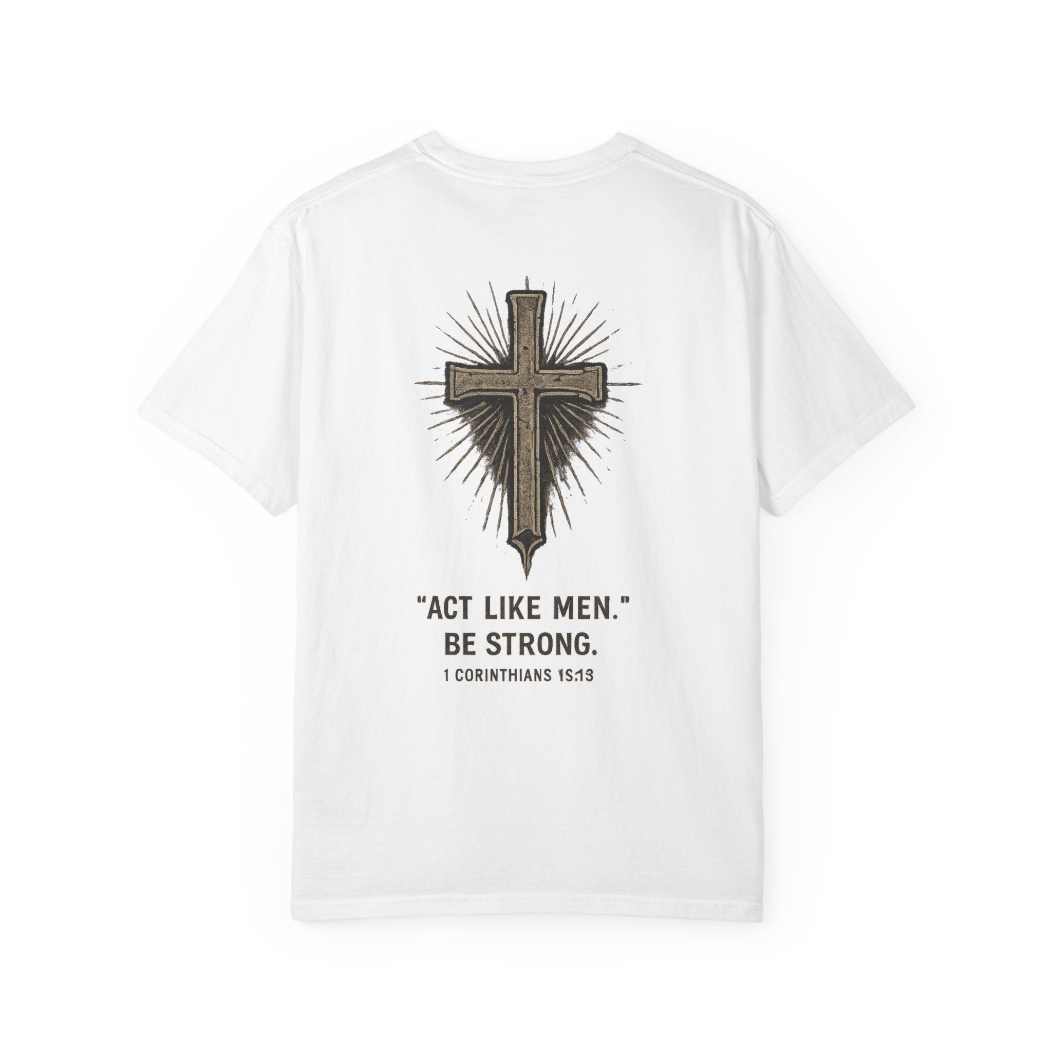 Christian Cross T-Shirt — “Act Like Men. Be Strong.” (1 Corinthians 16:13)