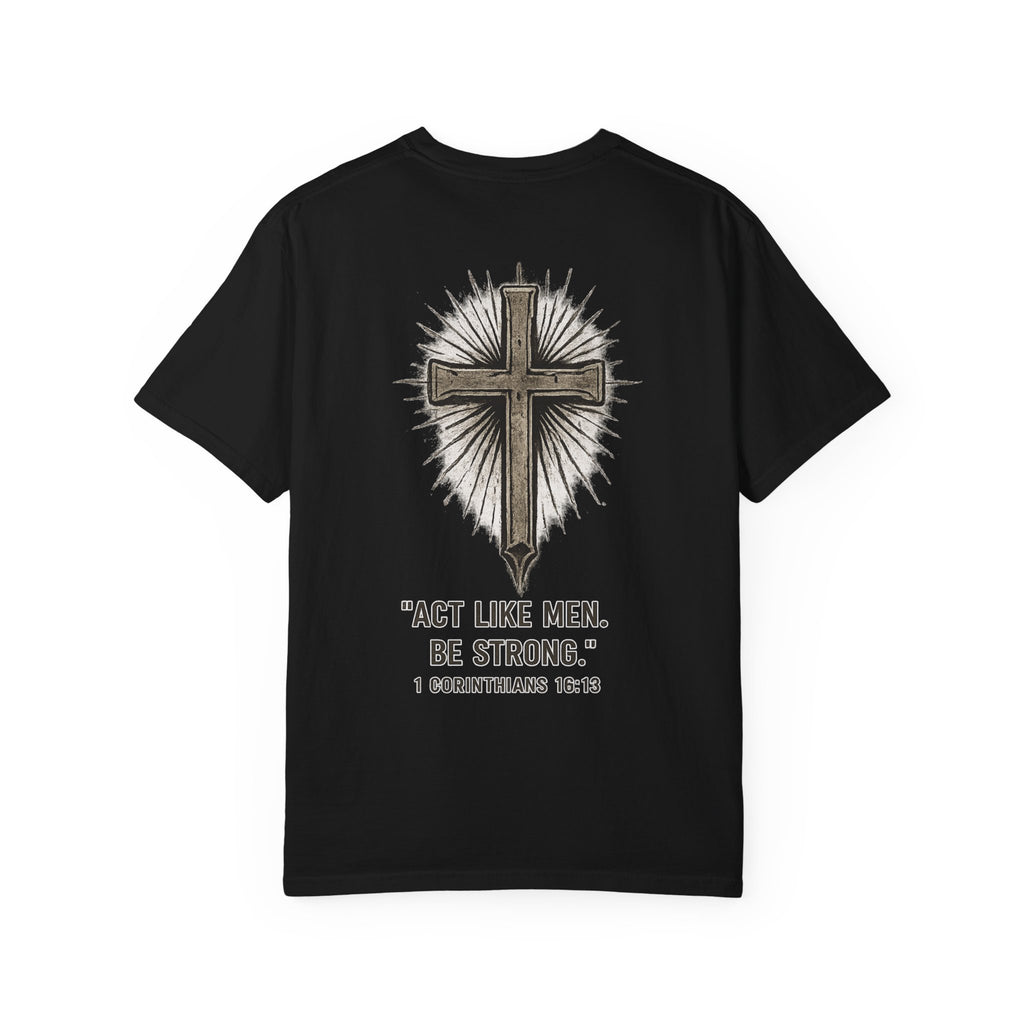 Christian Cross T-Shirt — “Act Like Men. Be Strong.” (1 Corinthians 16:13)