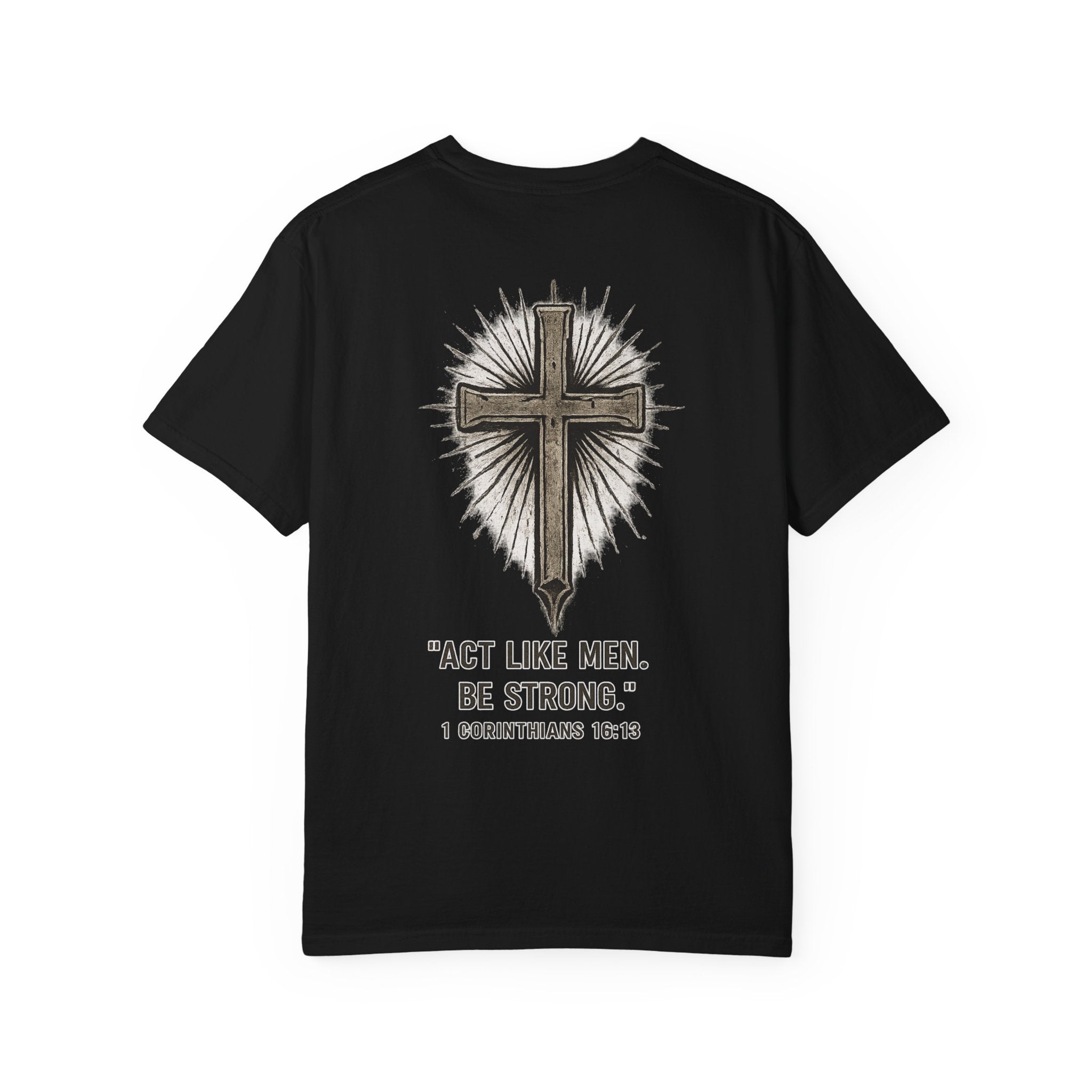 Christian Cross T-Shirt — “Act Like Men. Be Strong.” (1 Corinthians 16:13)