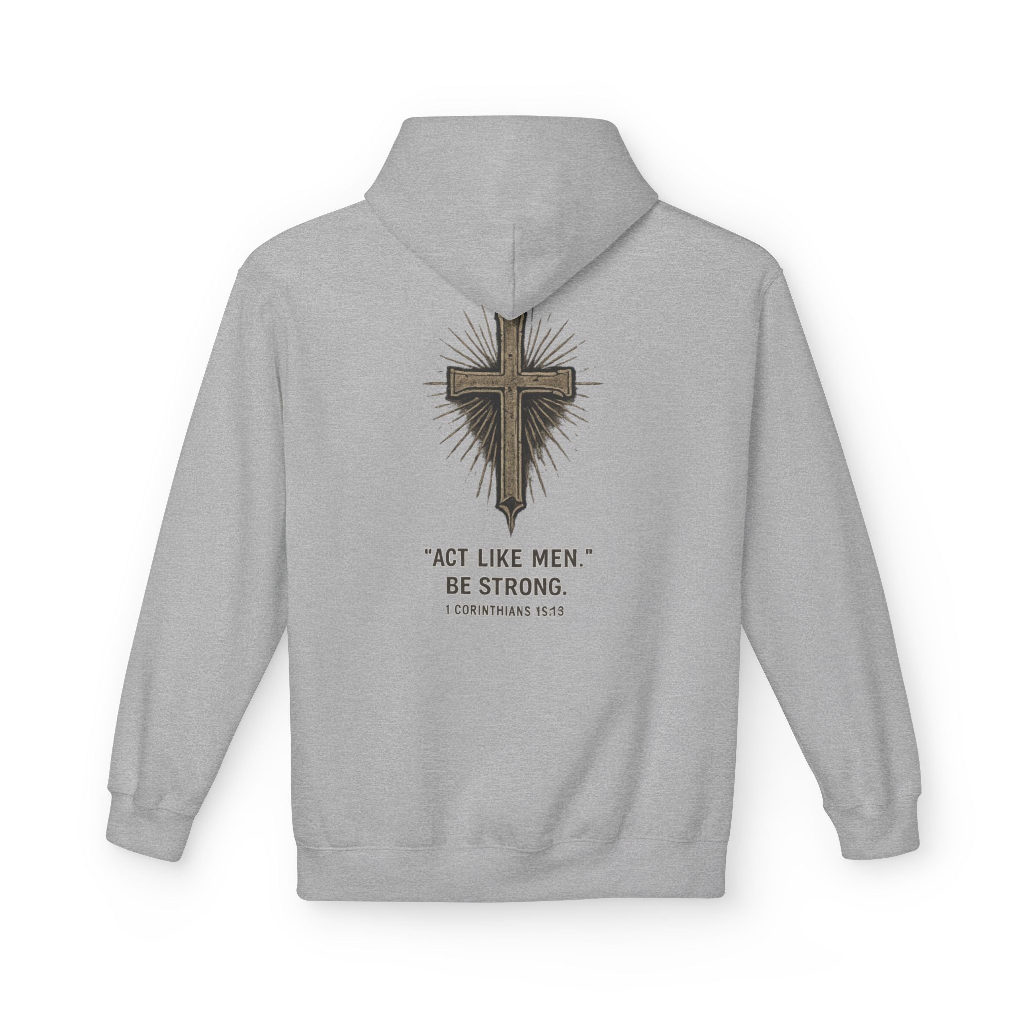 Christian Cross Hoodie — “Act Like Men. Be Strong.” 1 Corinthians 16:13 Religious Pullover