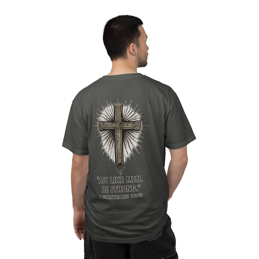Christian Cross T-Shirt — “Act Like Men. Be Strong.” (1 Corinthians 16:13)