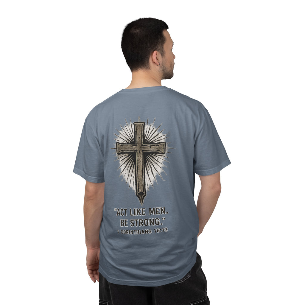Christian Cross T-Shirt — “Act Like Men. Be Strong.” (1 Corinthians 16:13)