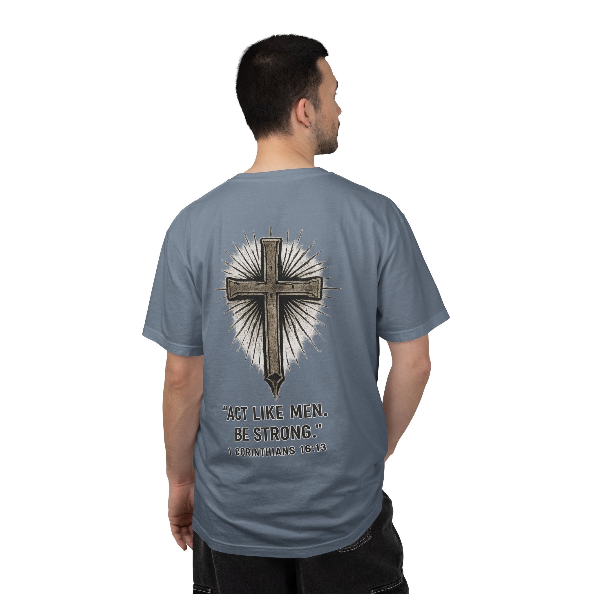 Christian Cross T-Shirt — “Act Like Men. Be Strong.” (1 Corinthians 16:13)