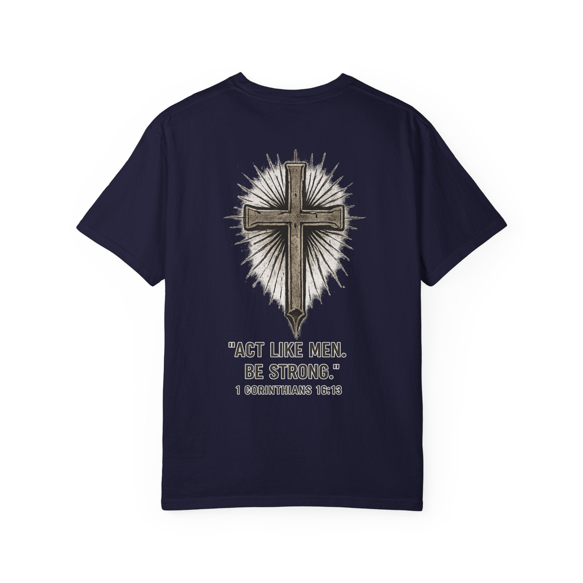 Christian Cross T-Shirt — “Act Like Men. Be Strong.” (1 Corinthians 16:13)
