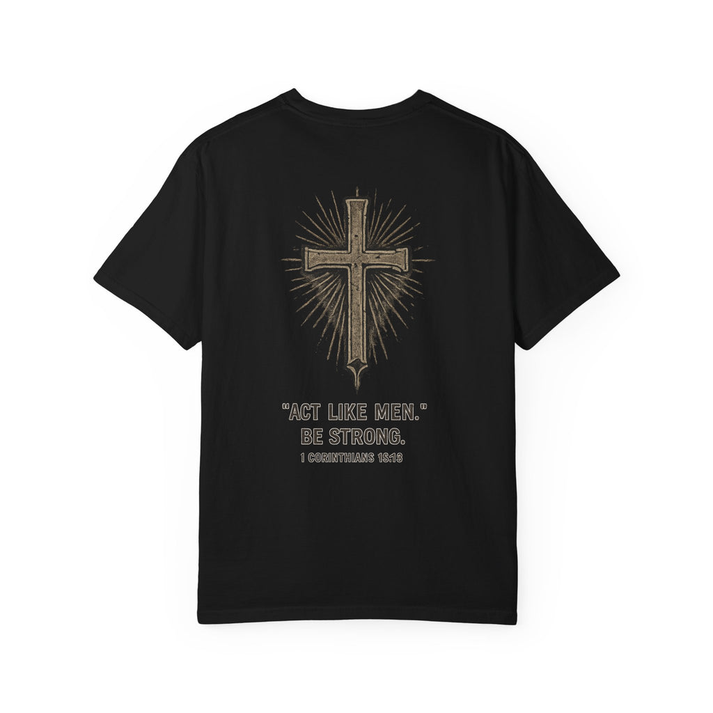 Christian Cross T-Shirt — “Act Like Men. Be Strong.” (1 Corinthians 16:13)