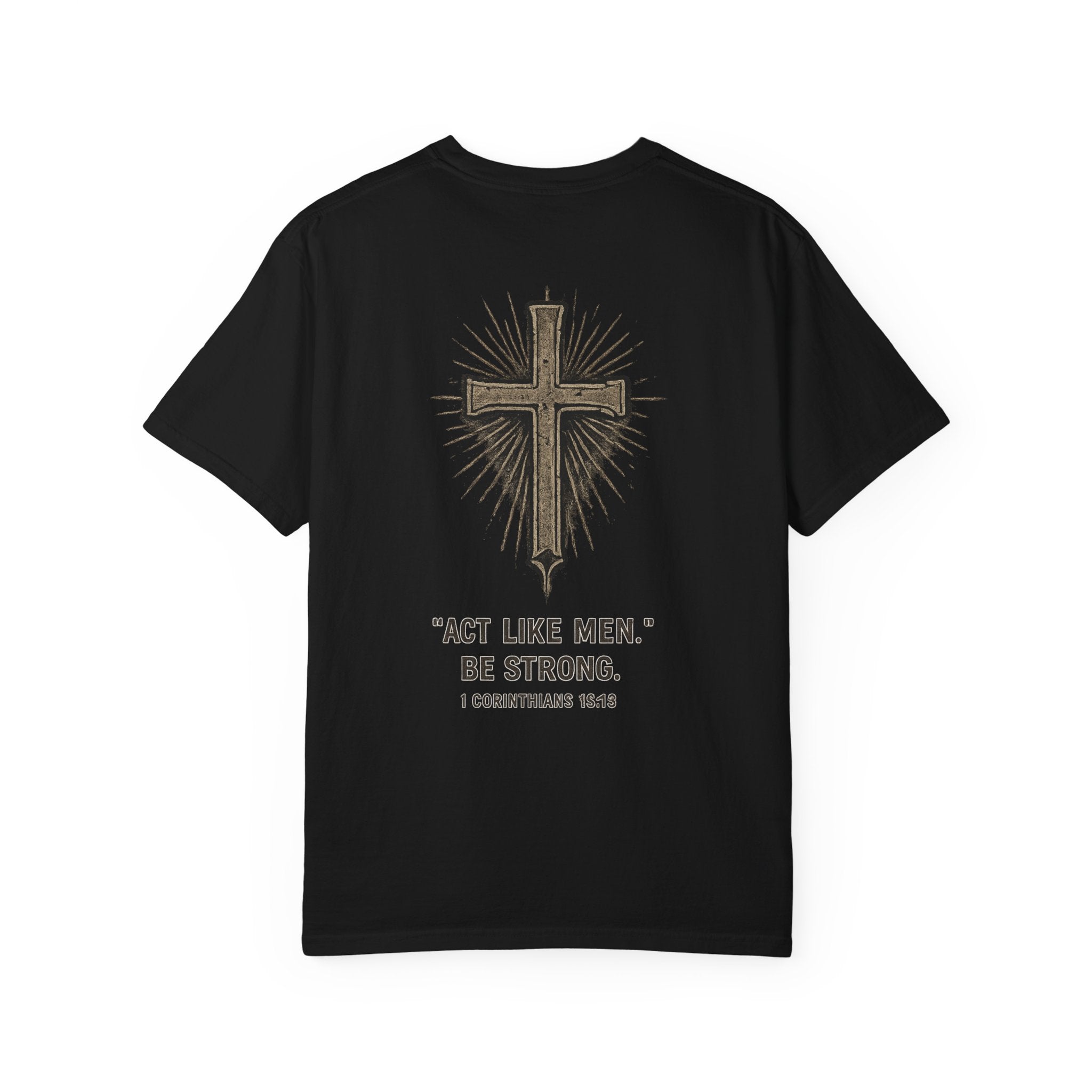 Christian Cross T-Shirt — “Act Like Men. Be Strong.” (1 Corinthians 16:13)