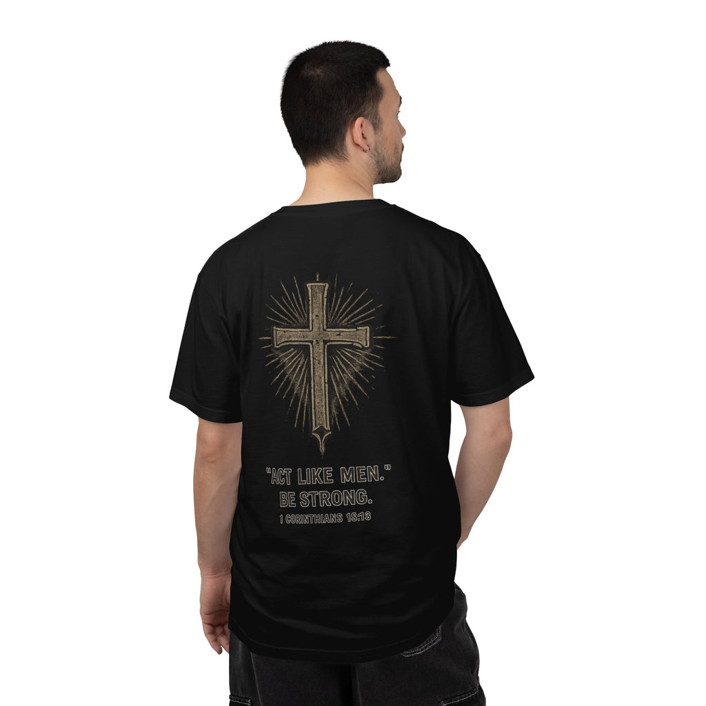 Christian Cross T-Shirt — “Act Like Men. Be Strong.” (1 Corinthians 16:13)