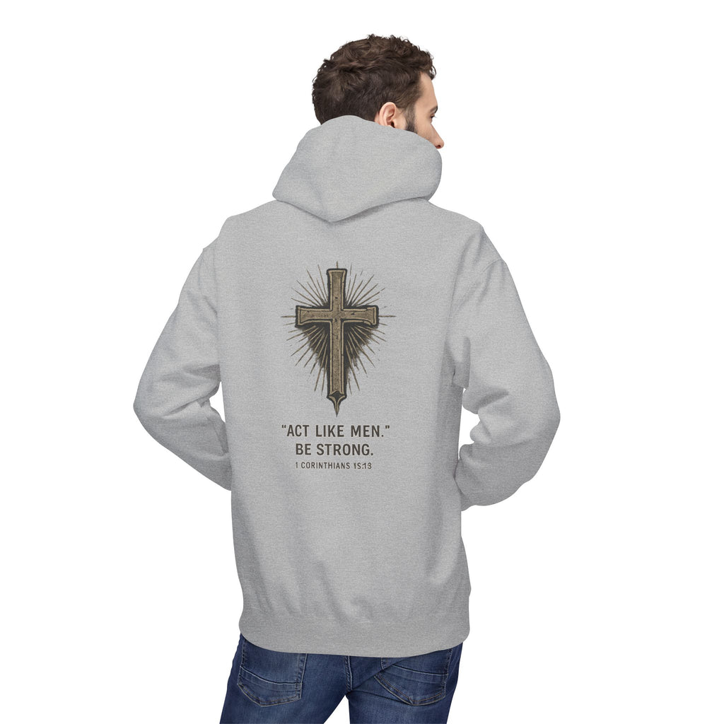 Christian Cross Hoodie — “Act Like Men. Be Strong.” 1 Corinthians 16:13 Religious Pullover