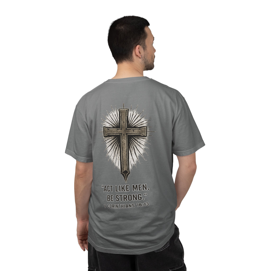 Christian Cross T-Shirt — “Act Like Men. Be Strong.” (1 Corinthians 16:13)