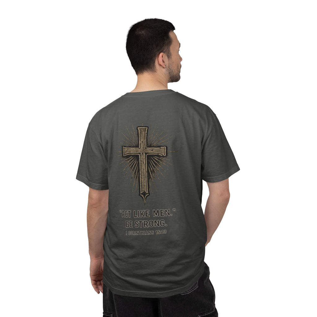 Christian Cross T-Shirt — “Act Like Men. Be Strong.” (1 Corinthians 16:13)