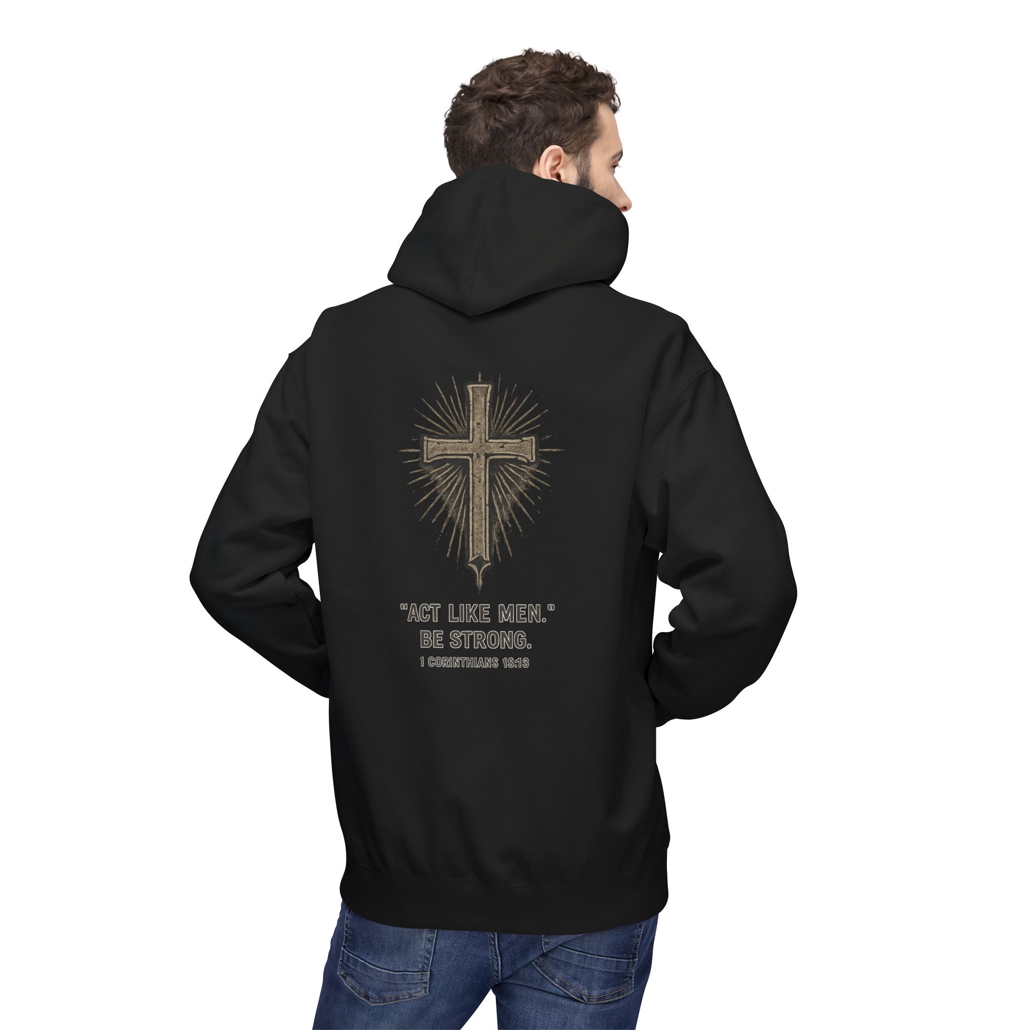 Christian Cross Hoodie — “Act Like Men. Be Strong.” 1 Corinthians 16:13 Religious Pullover