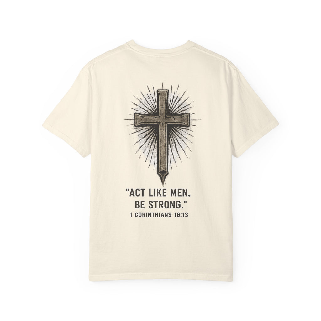 Christian Cross T-Shirt — “Act Like Men. Be Strong.” (1 Corinthians 16:13)