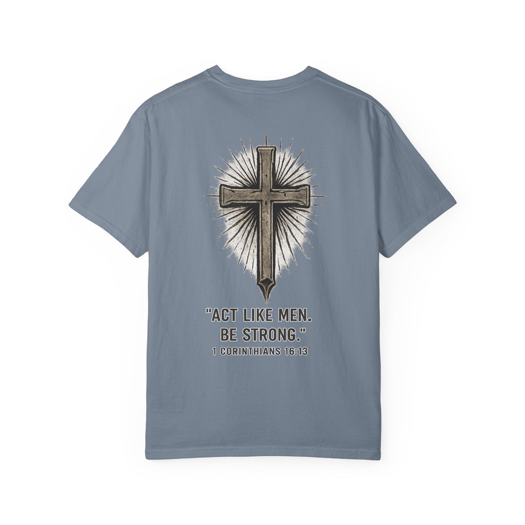 Christian Cross T-Shirt — “Act Like Men. Be Strong.” (1 Corinthians 16:13)