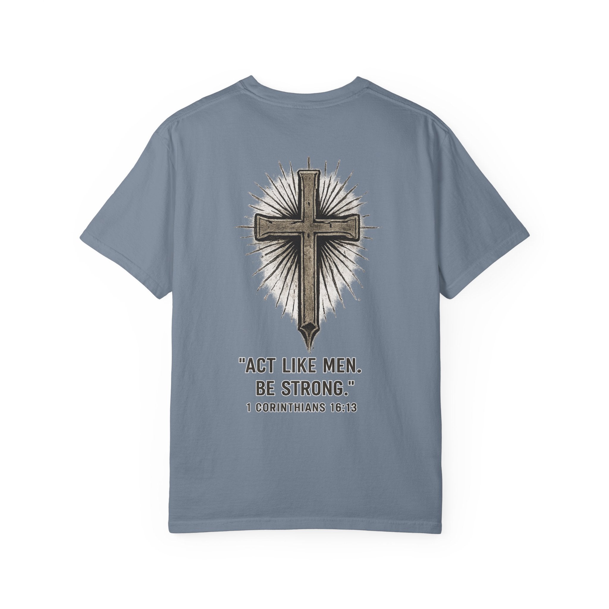 Christian Cross T-Shirt — “Act Like Men. Be Strong.” (1 Corinthians 16:13)