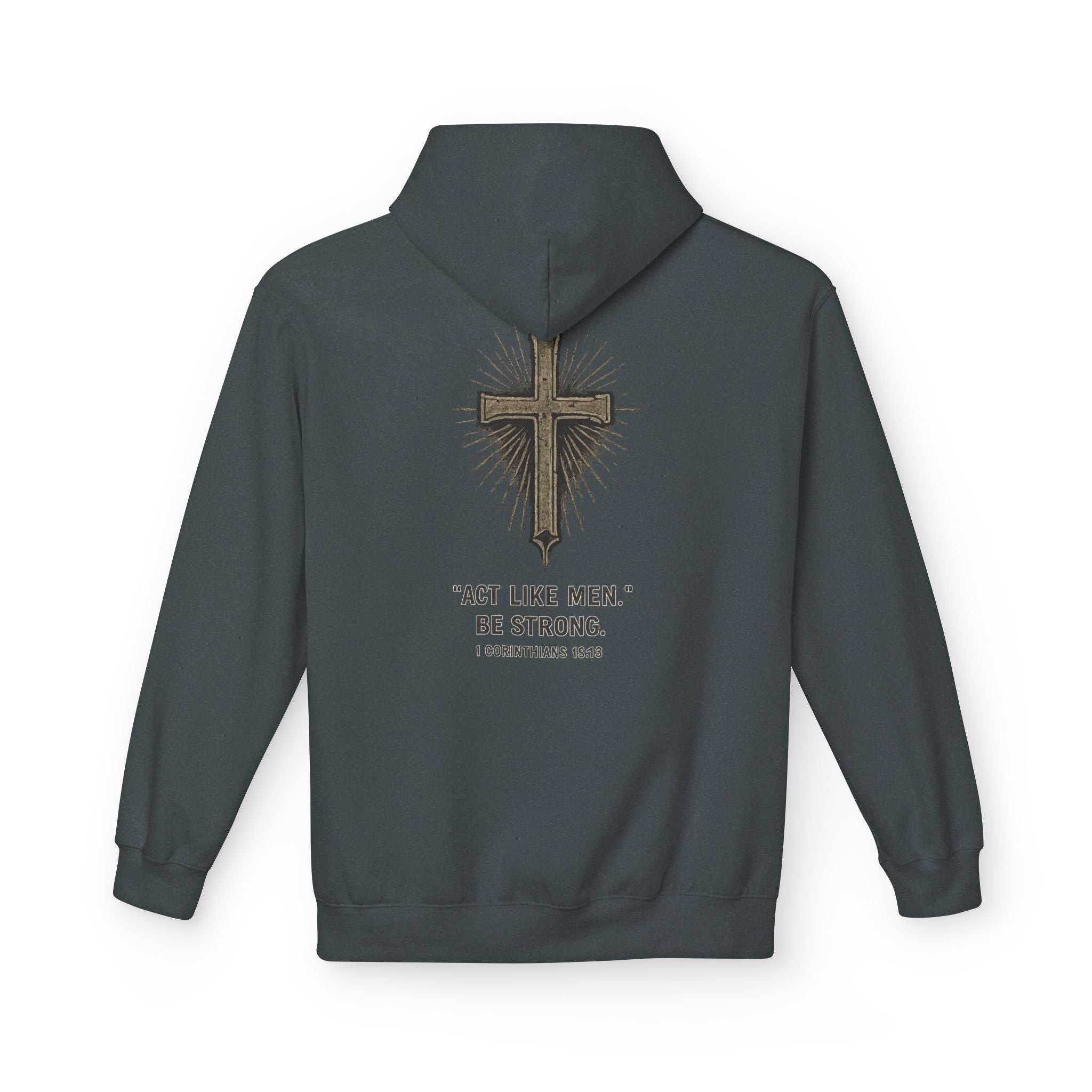 Christian Cross Hoodie — “Act Like Men. Be Strong.” 1 Corinthians 16:13 Religious Pullover