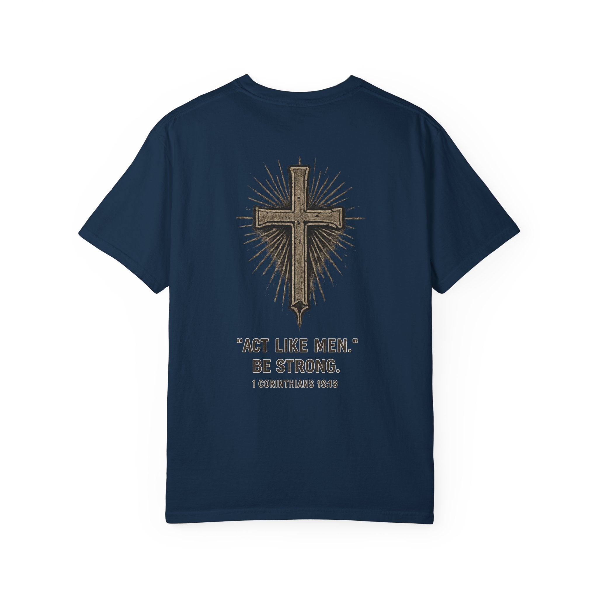 Christian Cross T-Shirt — “Act Like Men. Be Strong.” (1 Corinthians 16:13)